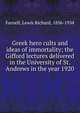 Greek hero cults and ideas of immortality; the Gifford lectures delivered in the University of St. Andrews in the year 1920, Farnell, Lewis Richard, 1856-1934 