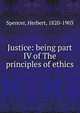 Justice: being part IV of The principles of ethics, Герберт Спенсер 