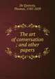The art of conversation ; and other papers, Thomas de Quincey 