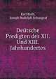 Deutsche Predigten des XII. Und XIII. Jahrhundertes, Karl Roth, Joseph Rudolph Schuegraf 
