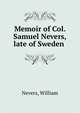 Memoir of Col. Samuel Nevers, late of Sweden, Nevers, William 