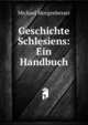 Geschichte Schlesiens: Ein Handbuch, Michael Morgenbesser 