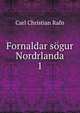 Fornaldar sgur Nordrlanda. 1, Carl Christian Rafn 