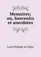 Memoires; ou, Souvenirs et anecdotes, Louis Philippe de Segur 