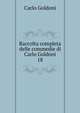 Raccolta completa delle commedie di Carlo Goldoni. 18, Carlo Goldoni 