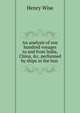 An analysis of one hundred voyages to and from India, China, &c. performed by ships in the hon ., Henry Wise 
