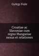 Croatiae ac Slavoniae cum regno Hungariae nexus et relationes, Gyorgy Fejer 