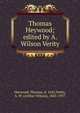 Thomas Heywood; edited by A. Wilson Verity, Heywood Thomas 