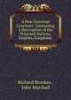 A New Universal Gazetteer: Containing a Description of the Principal Nations, Empires, Kingdoms ., Richard Brookes , John Marshall 