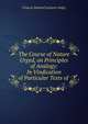 The Course of Nature Urged, on Principles of Analogy: In Vindication of Particular Texts of ., Francis Edward Jackson Valpy 