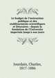 Le budget de l'instruction publique et des etablissements scientifiques et litteraires : depuis la fondation de l'Universite imperiale jusqu'a nos jours, Jourdain, Charles, 1817-1886 