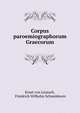 Corpus paroemiographorum Graecorum, Ernst von Leutsch, Friedrich Wilhelm Schneidewin 