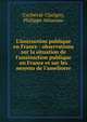 L'instruction publique en France : observations sur la situation de l'unstruction publique en France et sur les moyens de l'ameliorer, Cucheval-Clarigny, Philippe Athanase 