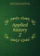Applied history. 2, State Historical Society of Iowa,Shambaugh, Benjamin F. (Benjamin Franklin), 1871-1940 