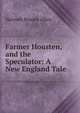 Farmer Housten, and the Speculator: A New England Tale, Hannah Bowen Allen 