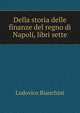 Della storia delle finanze del regno di Napoli, libri sette, Lodovico Bianchini 