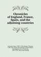 Chronicles of England, France, Spain, and the adjoining countries, Froissart Jean 