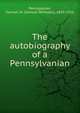 The autobiography of a Pennsylvanian, Samuel W. Pennypacker 
