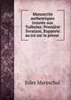 Manuscrits authentiques trouves aux Tuileries: Premiere livraison, Rapports au roi sur la presse ., Jules Mareschal 