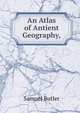 An Atlas of Antient Geography,, Butler Samuel 