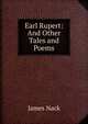 Earl Rupert: And Other Tales and Poems, James Nack 
