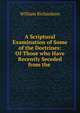 A Scriptural Examination of Some of the Doctrines: Of Those who Have Recently Seceded from the ., William Richardson 