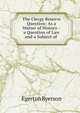 The Clergy Reserve Question: As a Matter of History--a Question of Law and a Subject of ., Egerton Ryerson 