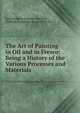 The Art of Painting in Oil and in Fresco: Being a History of the Various Processes and Materials ., Jean Fran?ois L?onore M?rim?e, William Benjamin Sarsfield Taylor 