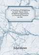 A Treatise of Delighting in God: Three Lines of Biblical Quotations (A Practical Treatise on the ., John Howe 