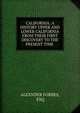 CALIFORNIA: A HISTORY UPPER AND LOWER CALIFORNIA FROM THEIR FIRST DISCOVERY TO THE PRESENT TIME ., ALEXNDER FORBES, ESQ 