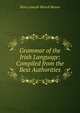 Grammar of the Irish Language: Compiled from the Best Authorities, Henry Joseph Monck Mason 