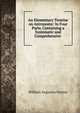 An Elementary Treatise on Astronomy: In Four Parts. Containing a Systematic and Comprehensive ., William Augustus Norton 
