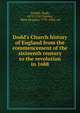 Dodd's Church history of England from the commencement of the sixteenth century to the revolution in 1688, Tootell, Hugh, 1672-1743,Tierney, Mark Aloysius, 1795-1862, ed 