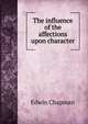 The influence of the affections upon character, Edwin Chapman 