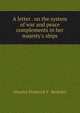 A letter . on the system of war and peace complements in her majesty's ships, Maurice Frederick F . Berkeley 