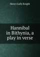 Hannibal in Bithynia, a play in verse., Henry Gally Knight 