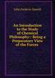 An Introduction to the Study of Chemical Philosophy:: Being a Preparatory View of the Forces ., John Frederic Daniell 
