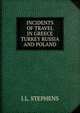 INCIDENTS OF TRAVEL IN GREECE TURKEY RUSSIA AND POLAND, J.l. Stephens 