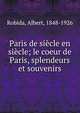 Paris de siecle en siecle; le coeur de Paris, splendeurs et souvenirs, Robida, Albert, 1848-1926 
