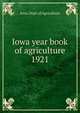Iowa year book of agriculture. 1921, Iowa. Dept. of Agriculture 