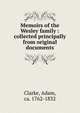 Memoirs of the Wesley family : collected principally from original documents, Clarke, Adam, ca. 1762-1832 