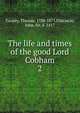 The life and times of the good Lord Cobham. 2, Gaspey, Thomas, 1788-1871,Oldcastle, John, Sir, d. 1417 