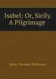 Isabel: Or, Sicily. A Pilgrimage ., Tuckerman, Henry T. 