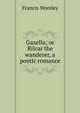 Gazella; or Rilcar the wanderer, a poetic romance, Francis Worsley 