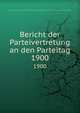 Bericht der Parteivertretung an den Parteitag. 1900, Sozialdemokratische Arbeiterpartei Deutsch?sterreichs,Sozialdemokratische Arbeiterpartei Deutsch?sterreichs. Bericht zum Parteitag 