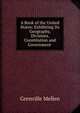 A Book of the United States: Exhibiting Its Geography, Divisions, Constitution and Government ., Grenville Mellen 