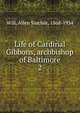 Life of Cardinal Gibbons, archbishop of Baltimore. 2, Will, Allen Sinclair, 1868-1934 