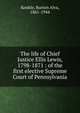 The life of Chief Justice Ellis Lewis, 1798-1871 : of the first elective Supreme Court of Pennsylvania, Konkle, Burton Alva, 1861-1944 