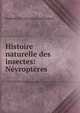 Histoire naturelle des insectes: Nevropteres, Audinet Serville (Jean Guillaume) 