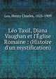 L?o Taxil, Diana Vaughan et l'?glise Romaine : (Histoire d'un mystification), Henry Charles Lea 